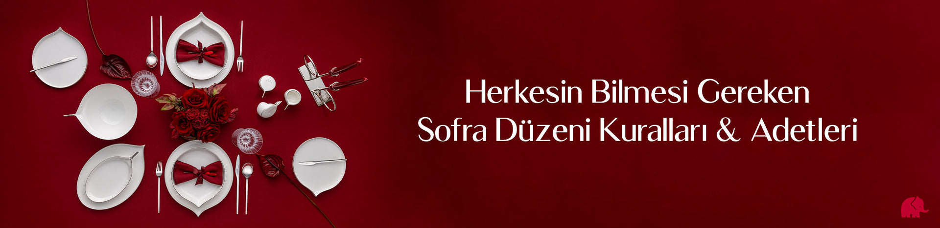 Herkesin Bilmesi Gereken Sofra Düzeni Kuralları & Adetleri